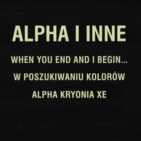 Afisz wieczoru Alpha i inne (When You End and I Begin... / W poszukiwaniu kolorów / Alpha Kryonia Xe) 2010-04-23